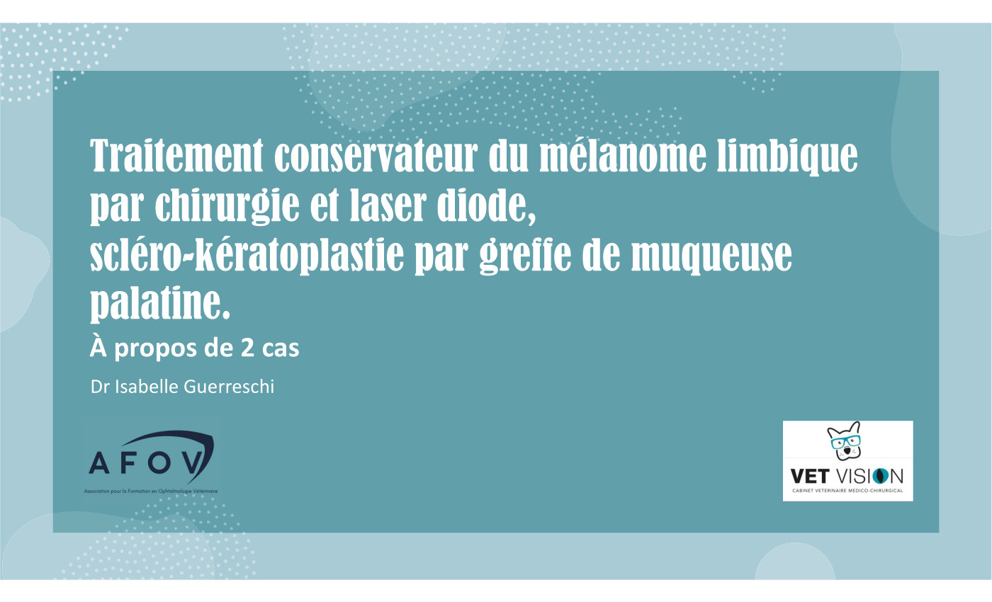 Cas clinique : Traitement conservateur du mélanome limbique par chirurgie et laser diode, scléro-kératoplastie par greffe de muqueuse palatine, à propos de 2 cas – Dr Isabelle GUERRESCHI